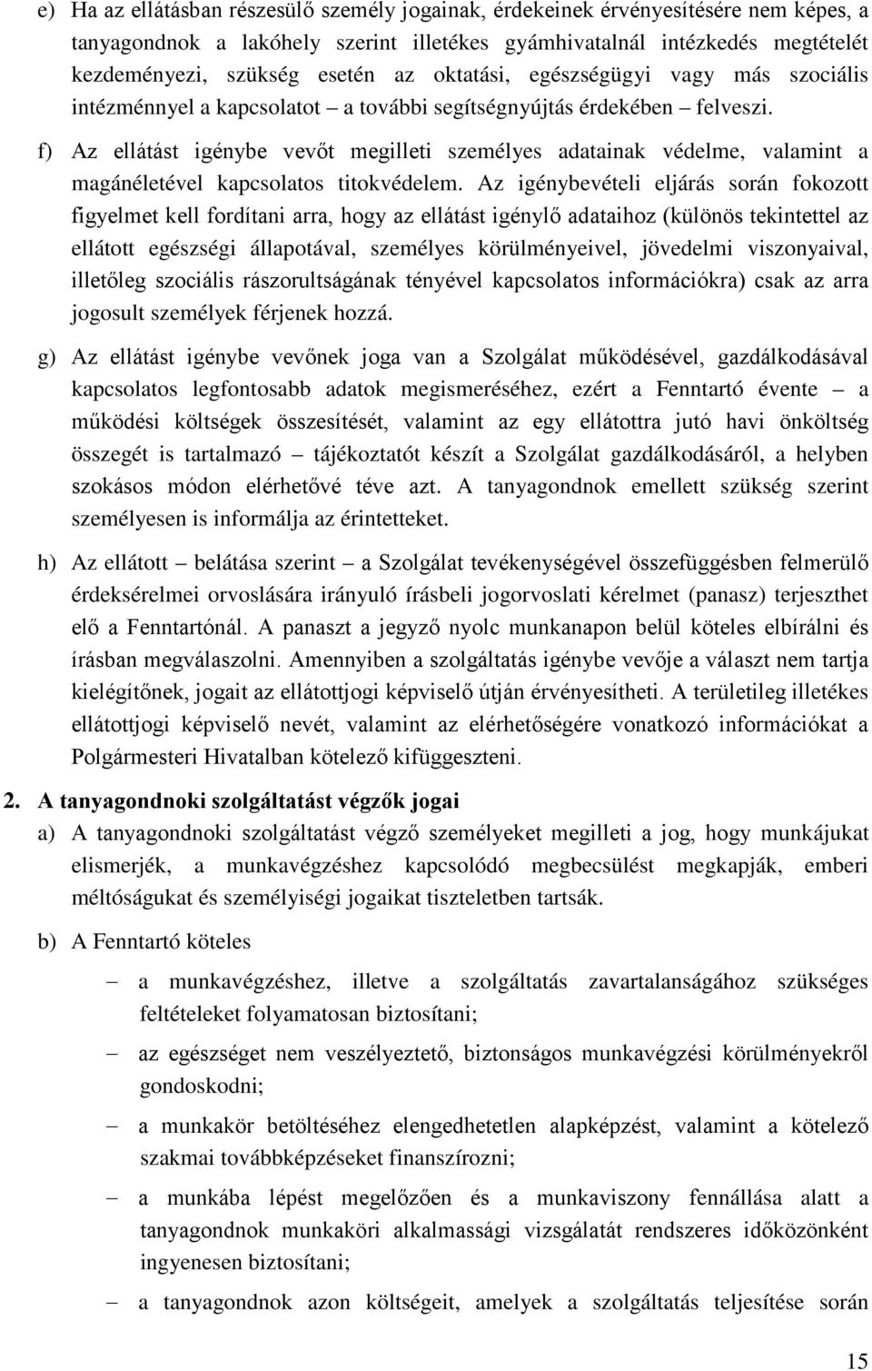 f) Az ellátást igénybe vevőt megilleti személyes adatainak védelme, valamint a magánéletével kapcsolatos titokvédelem.