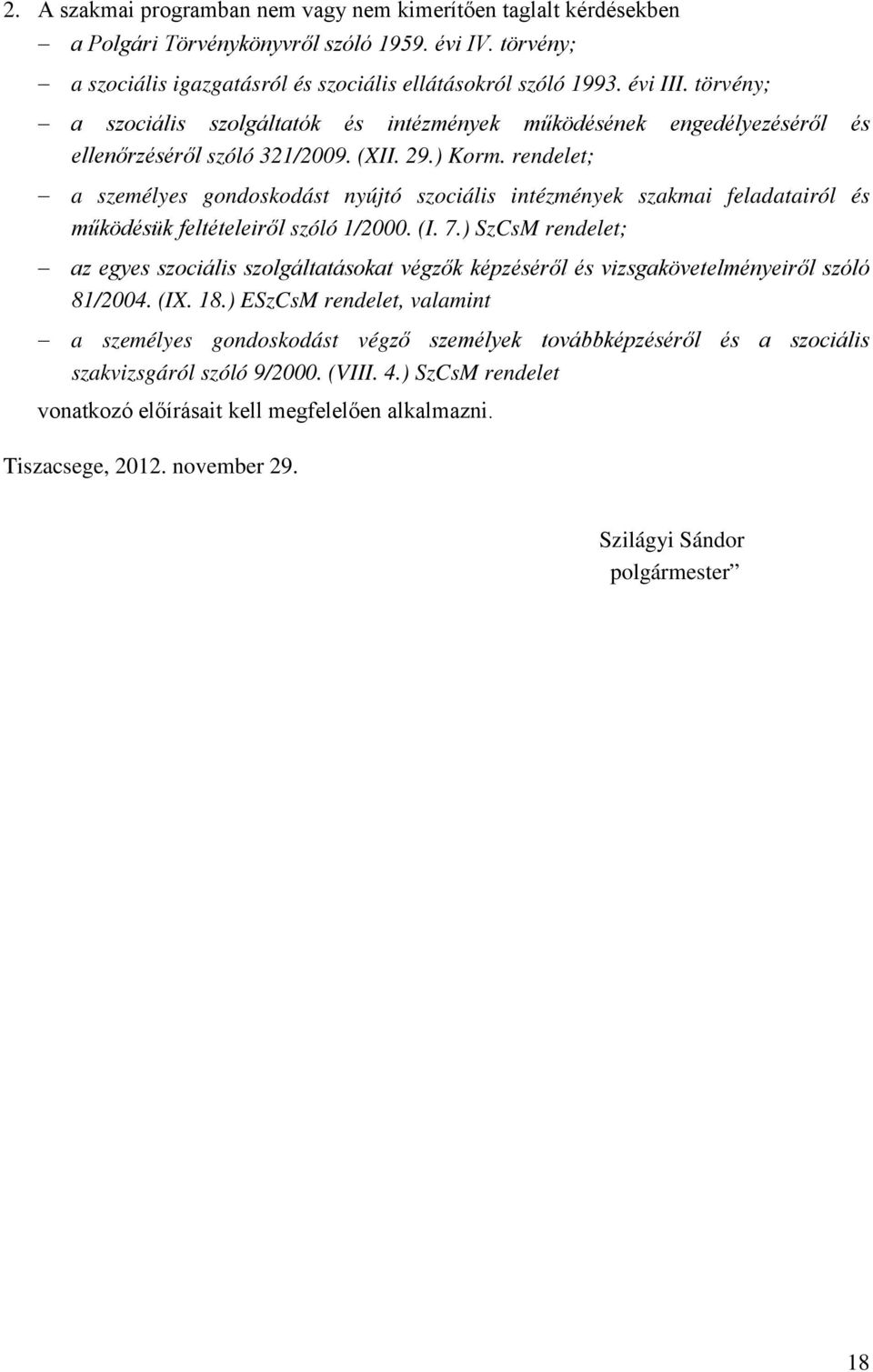 rendelet; a személyes gondoskodást nyújtó szociális intézmények szakmai feladatairól és működésük feltételeiről szóló 1/2000. (I. 7.
