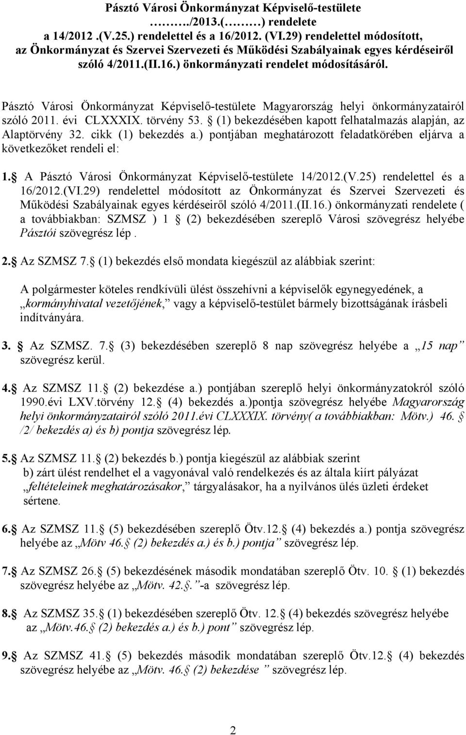 Pásztó Városi Önkormányzat Képviselő-testülete Magyarország helyi önkormányzatairól szóló 2011. évi CLXXXIX. törvény 53. (1) bekezdésében kapott felhatalmazás alapján, az Alaptörvény 32.