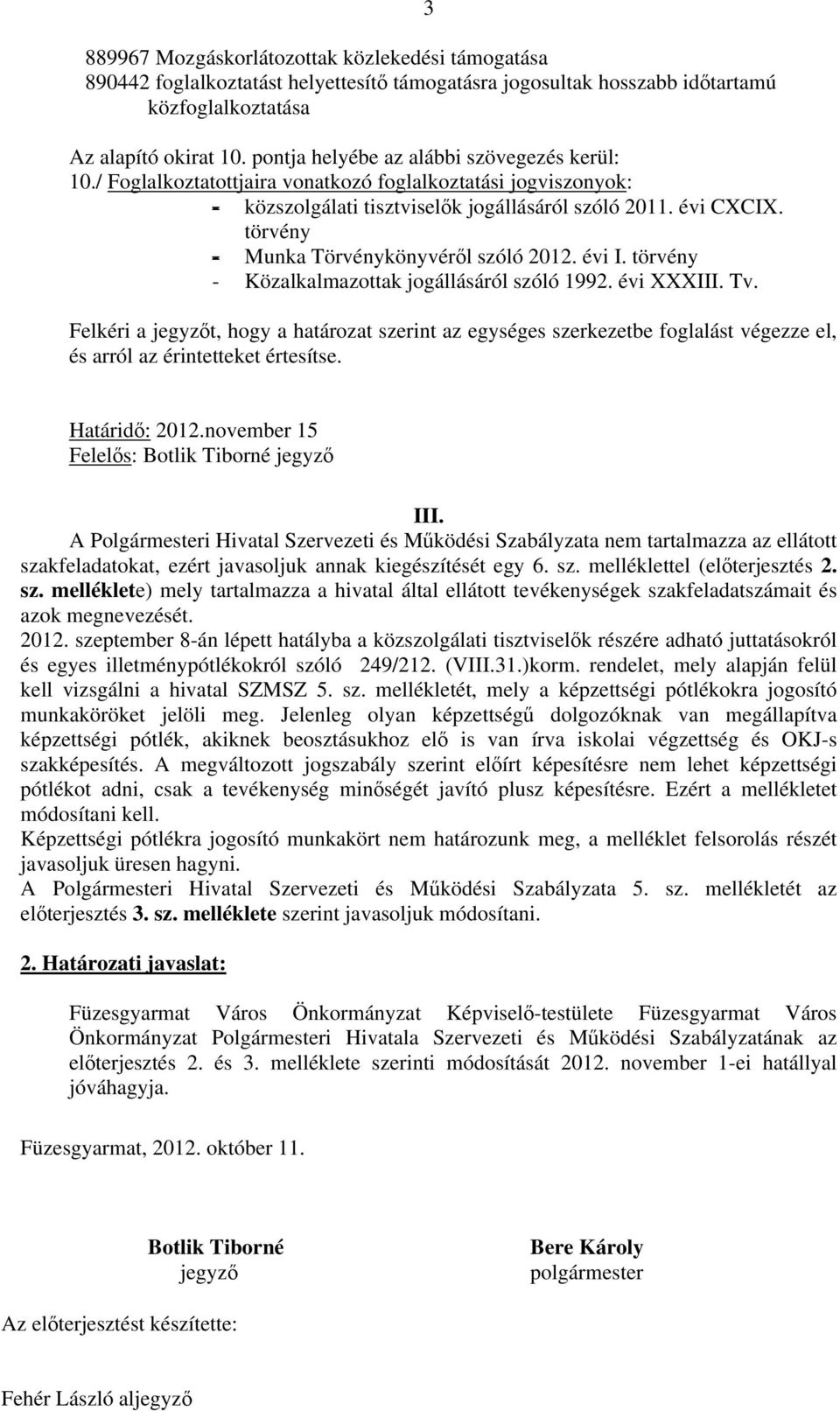 törvény - Munka Törvénykönyvéről szóló 2012. évi I. törvény - Közalkalmazottak jogállásáról szóló 1992. évi XXXIII. Tv.