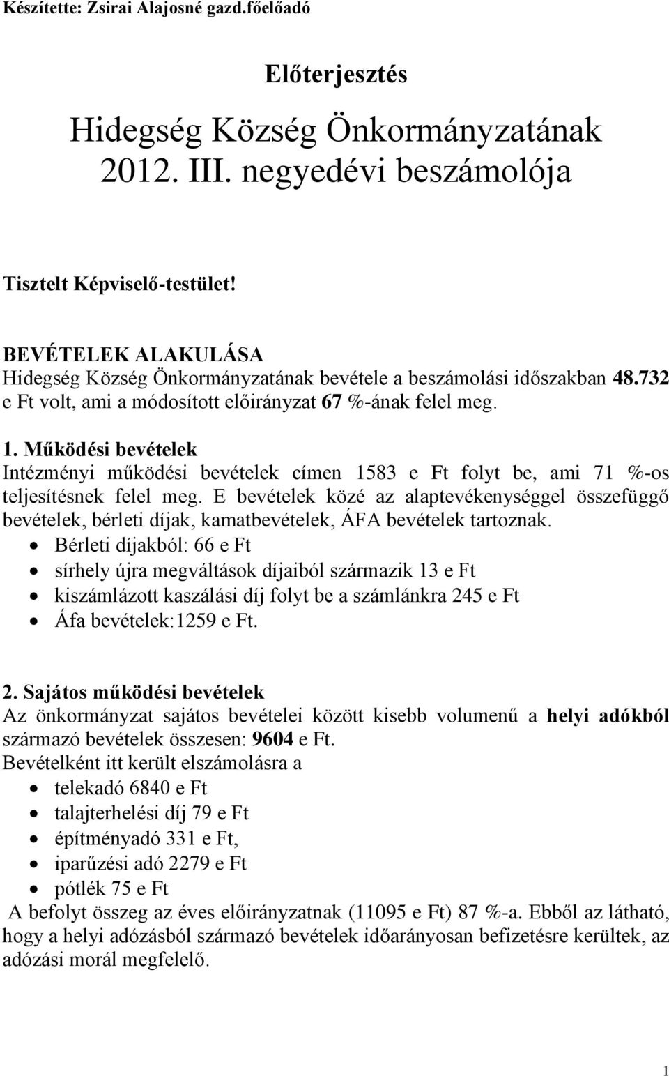 Működési bevételek Intézményi működési bevételek címen 1583 e Ft folyt be, ami 71 %-os teljesítésnek felel meg.