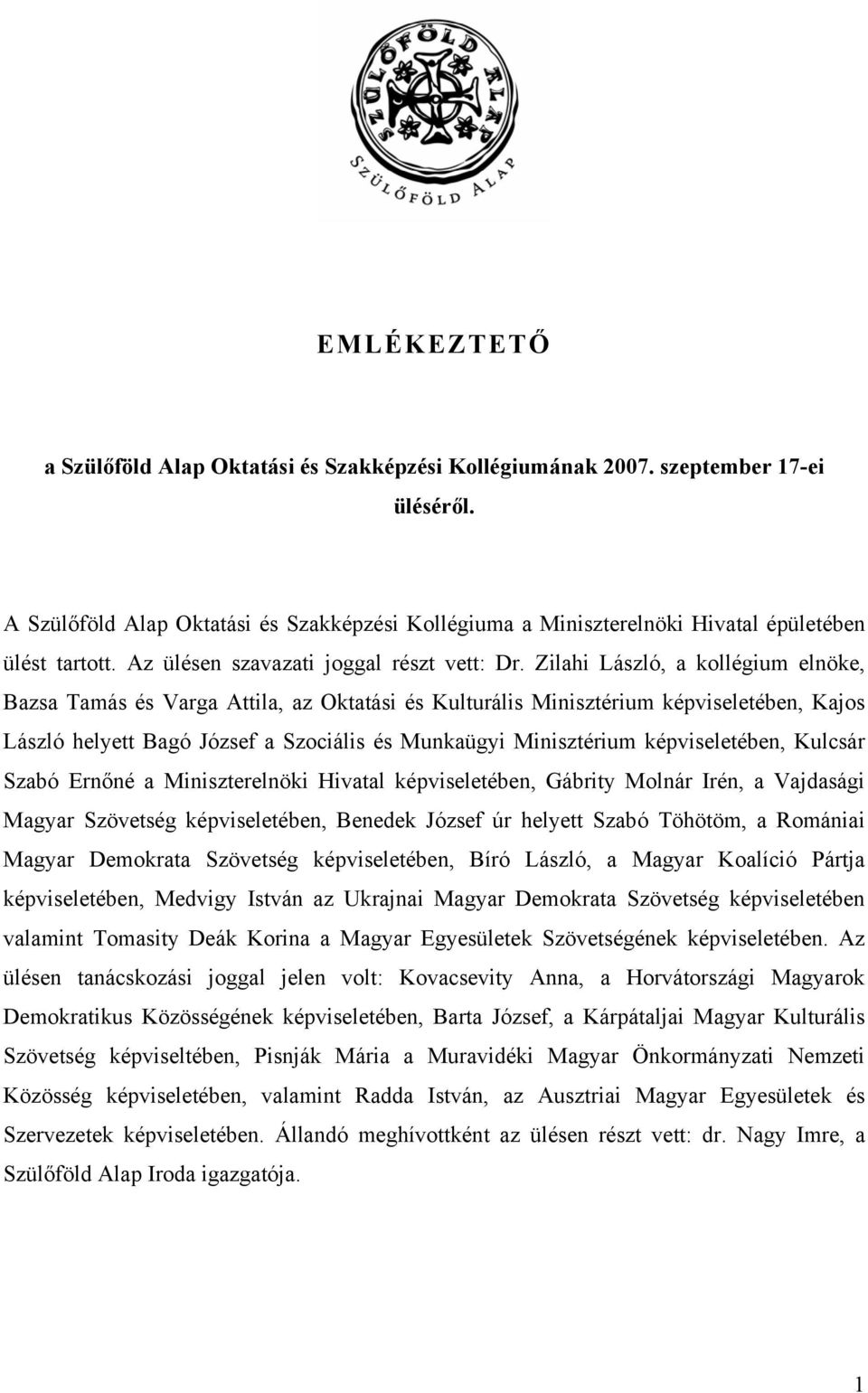 Zilahi László, a kollégium elnöke, Bazsa Tamás és Varga Attila, az Oktatási és Kulturális Minisztérium képviseletében, Kajos László helyett Bagó József a Szociális és Munkaügyi Minisztérium