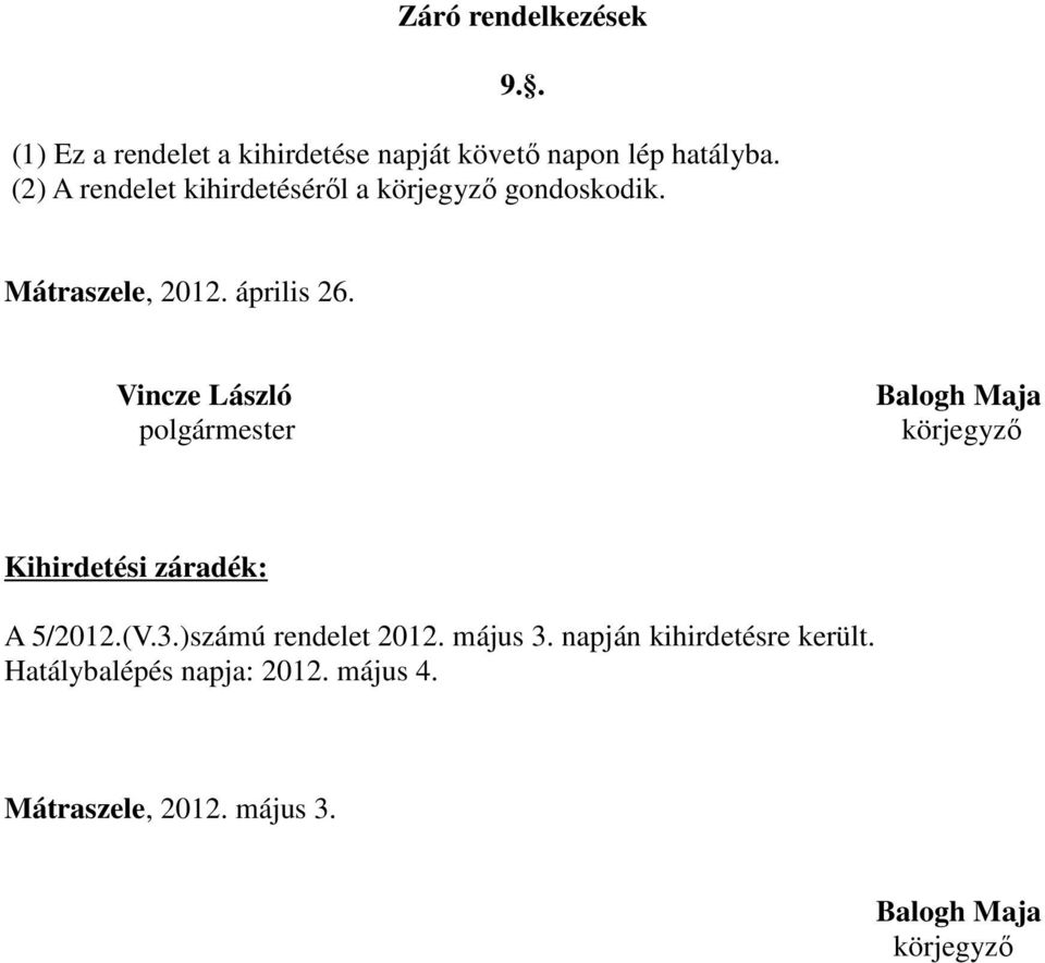Vincze László polgármester Balogh Maja körjegyző Kihirdetési záradék: A 5/2012.(V.3.
