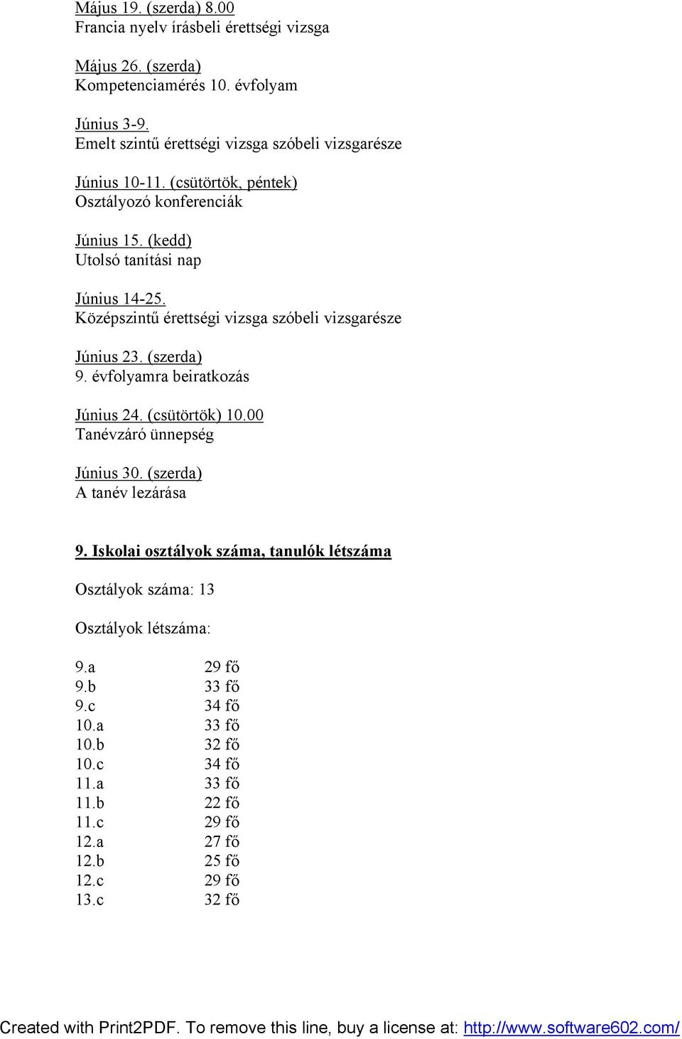 Középszintű érettségi vizsga szóbeli vizsgarésze Június 23. (szerda) 9. évfolyamra beiratkozás Június 24. (csütörtök) 10.00 Tanévzáró ünnepség Június 30.