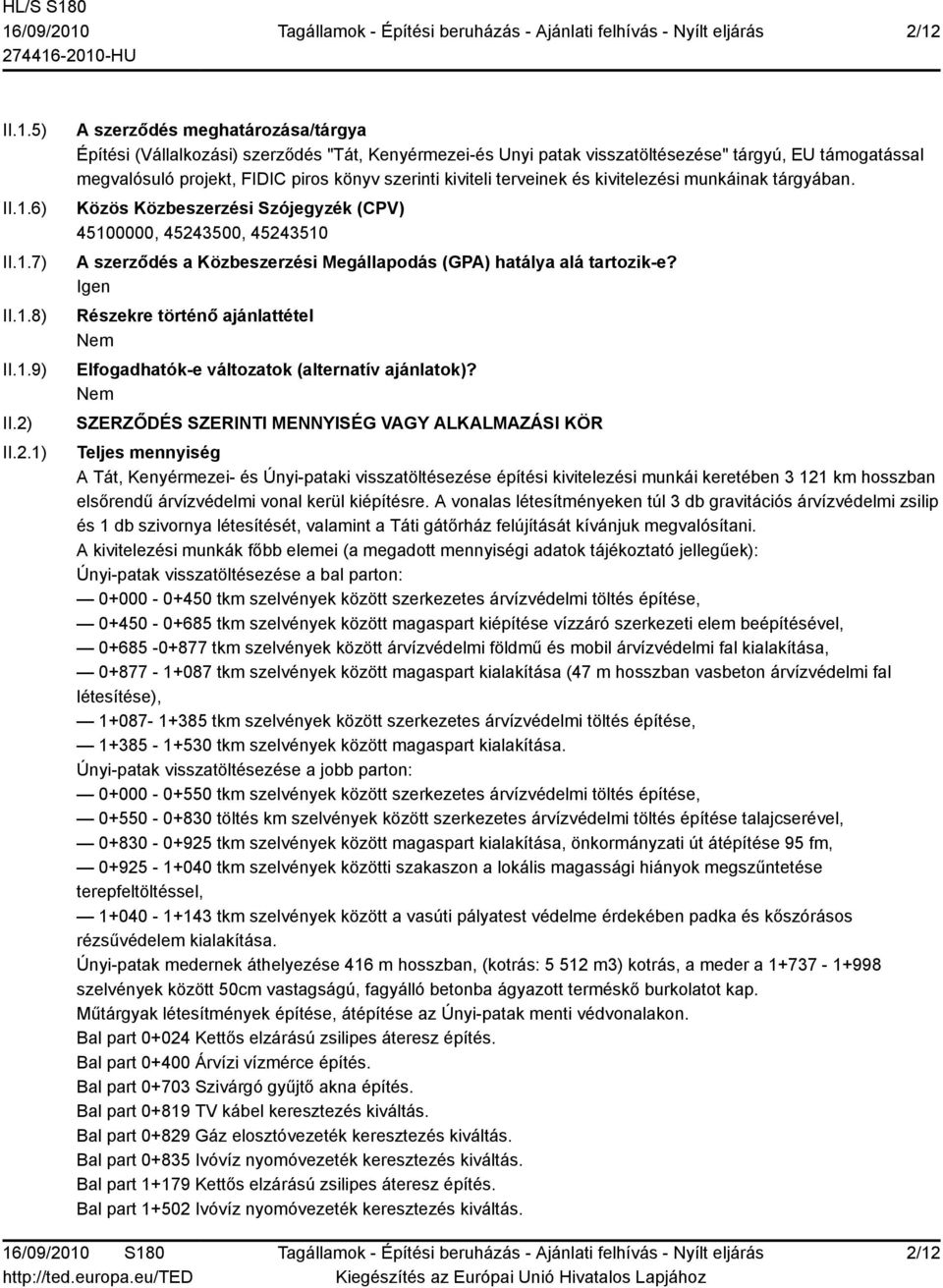 Közös Közbeszerzési Szójegyzék (CPV) 45100000, 45243500, 45243510 A szerződés a Közbeszerzési Megállapodás (GPA) hatálya alá tartozik-e?