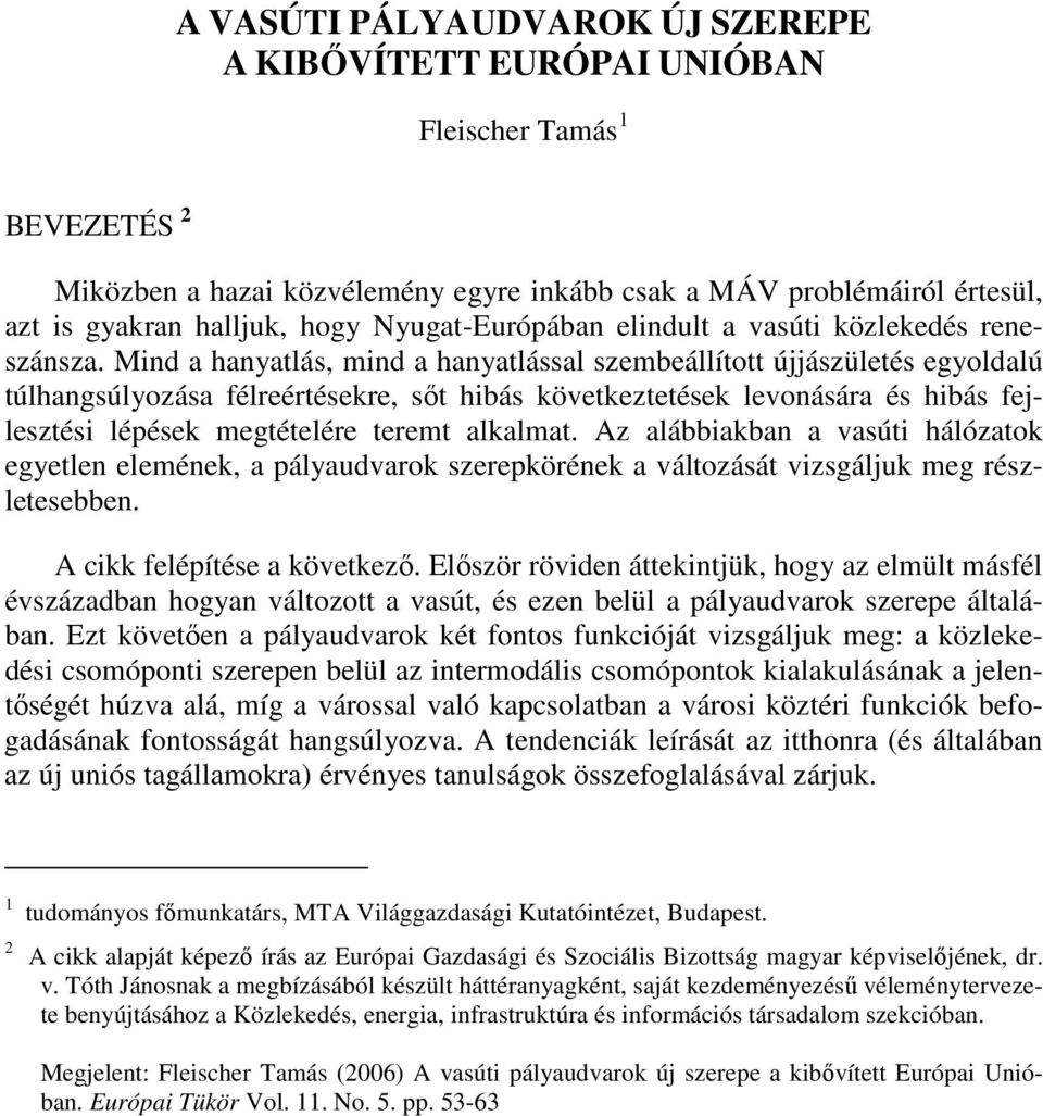 Mind a hanyatlás, mind a hanyatlással szembeállított újjászületés egyoldalú túlhangsúlyozása félreértésekre, sıt hibás következtetések levonására és hibás fejlesztési lépések megtételére teremt