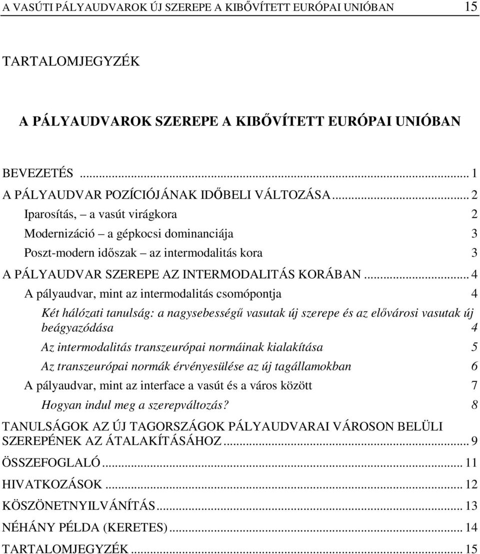 .. 4 A pályaudvar, mint az intermodalitás csomópontja 4 Két hálózati tanulság: a nagysebességő vasutak új szerepe és az elıvárosi vasutak új beágyazódása 4 Az intermodalitás transzeurópai normáinak