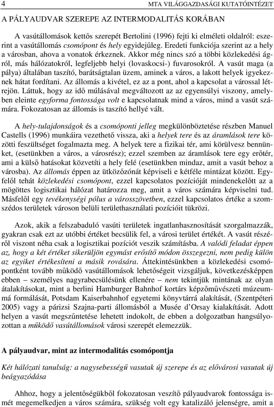 Akkor még nincs szó a többi közlekedési ágról, más hálózatokról, legfeljebb helyi (lovaskocsi-) fuvarosokról.