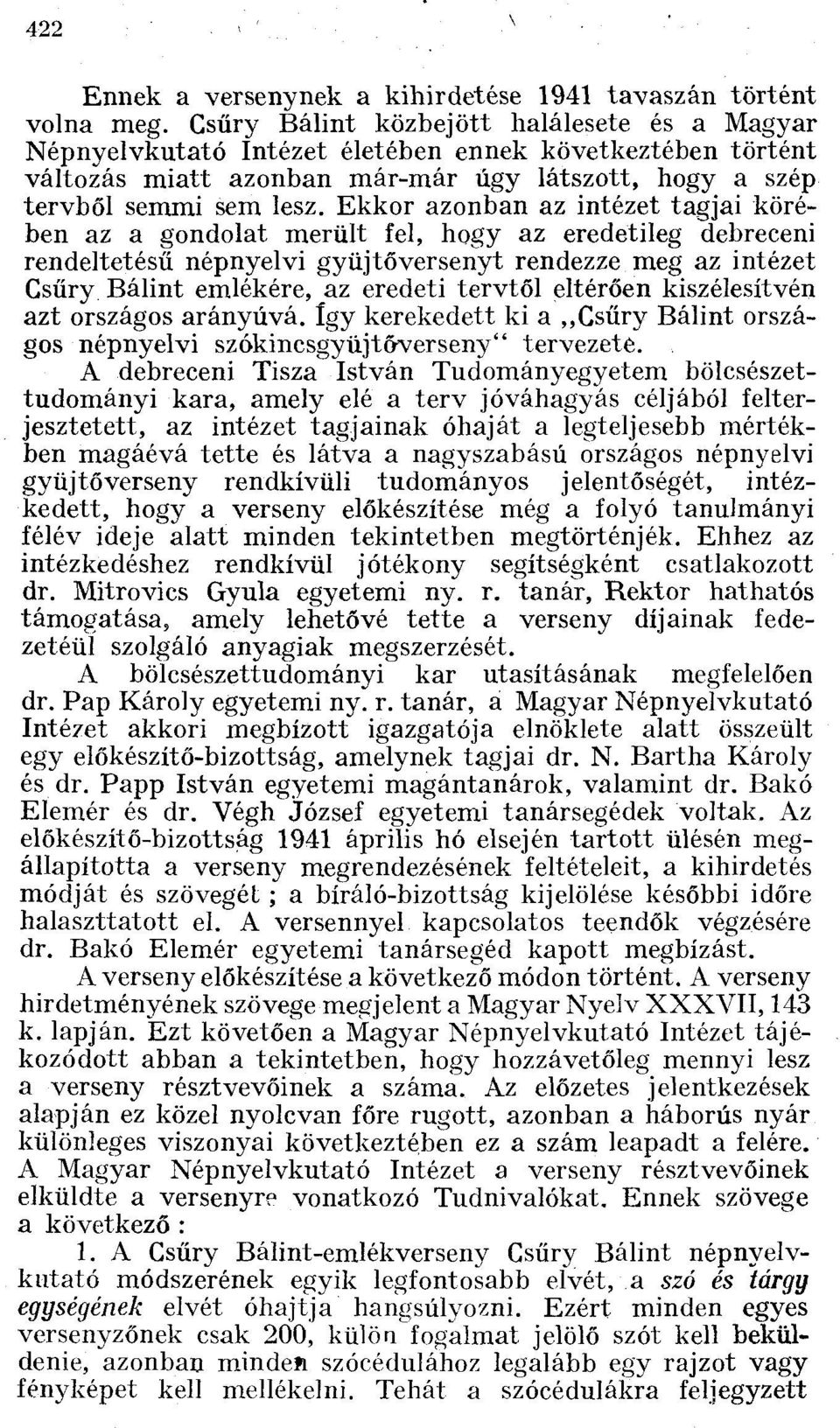 Ekkor azonban az intézet tagjai körében az a gondolat merült fel, hogy az eredetileg debreceni rendeltetésű népnyelvi gyüjtőversenyt rendezze meg az intézet Csűry Bálint emlékére, az eredeti tervtől