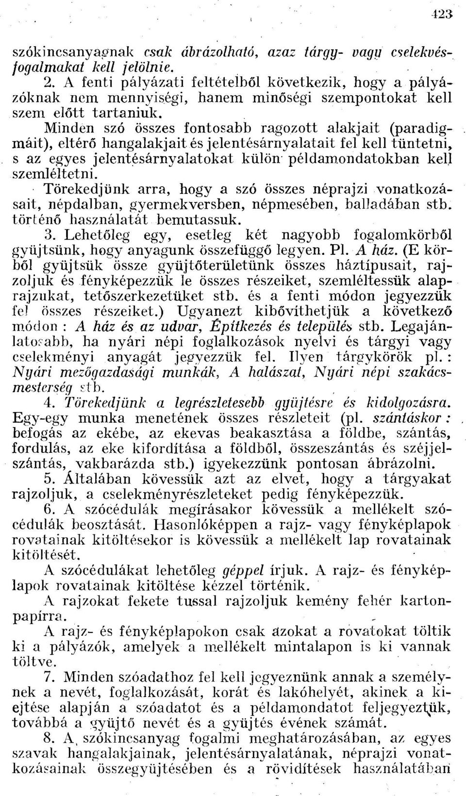 Minden szó összes fontosabb ragozott alakjait (paradigmáit), eltérő hangalakjait és jelentésárnyalatait fel kell tüntetni, s az egyes jelentésárnyalatokat külön példamondatokban kell szemléltetni.