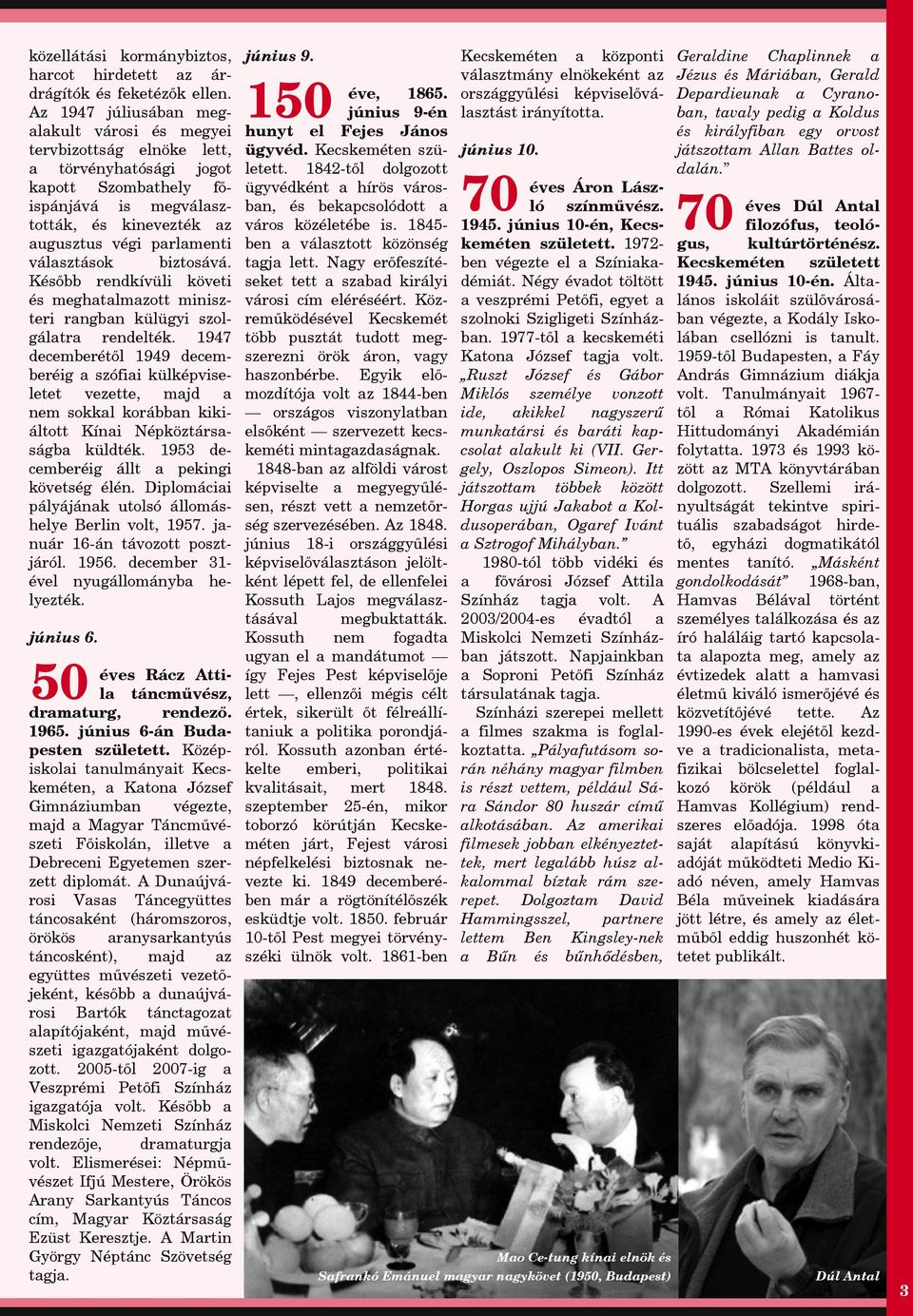 Később rendkívüli követi és meghtlmzott miniszteri rngbn külügyi szolgáltr rendelték.