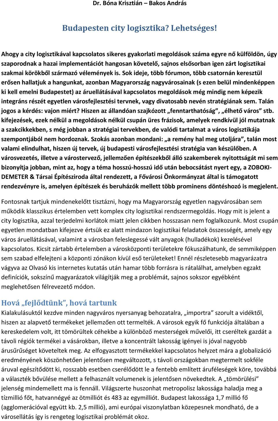 szakmai körökből származó vélemények is.