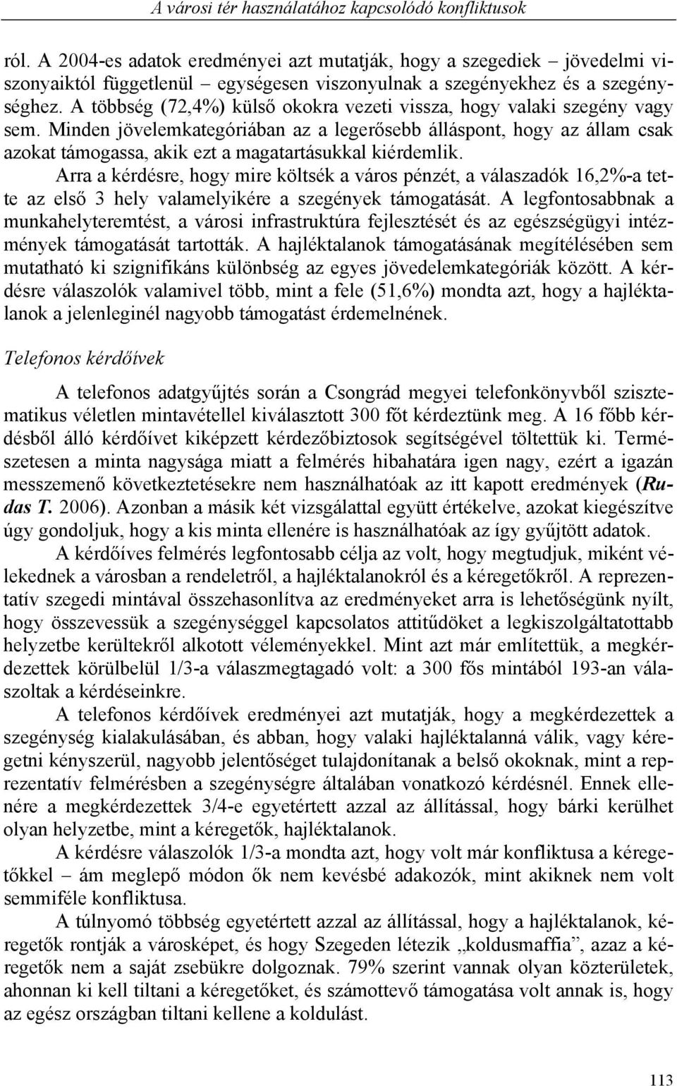 A többség (72,4%) külső okokra vezeti vissza, hogy valaki szegény vagy sem.