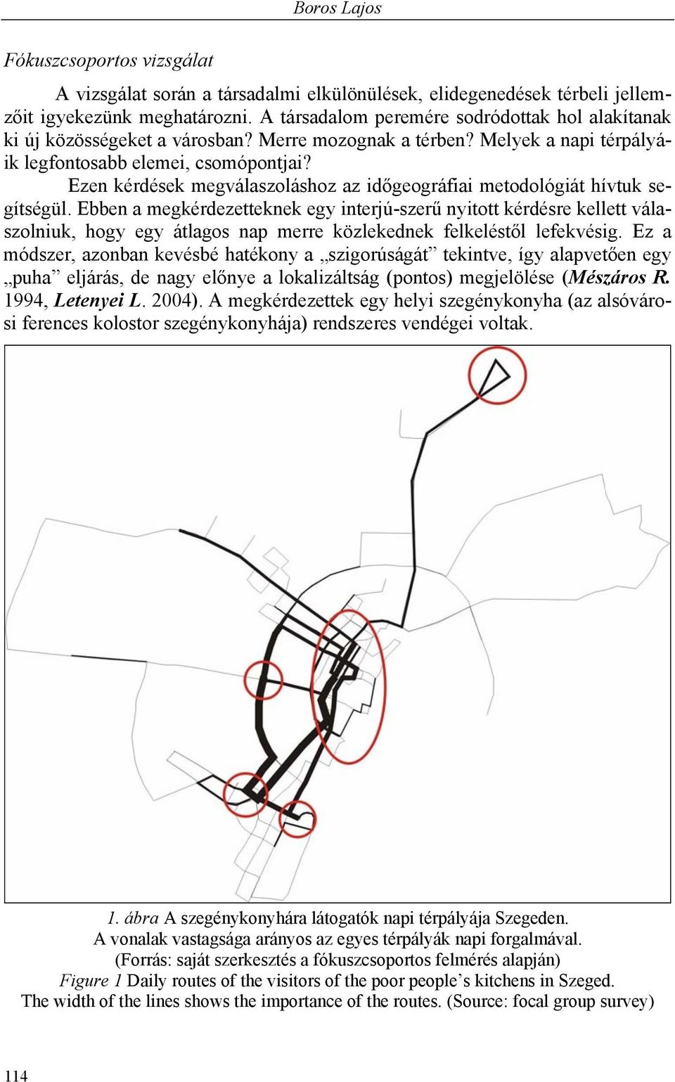 Ezen kérdések megválaszoláshoz az időgeográfiai metodológiát hívtuk segítségül.