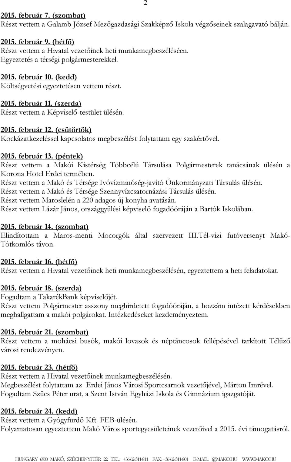 (szerda) Részt vettem a Képviselő-testület ülésén. 2015. február 12. (csütörtök) Kockázatkezeléssel kapcsolatos megbeszélést folytattam egy szakértővel. 2015. február 13.