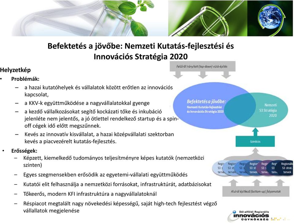 Kevés az innovatív kisvállalat, a hazai középvállalati szektorban kevés a piacvezérelt kutatás fejlesztés.