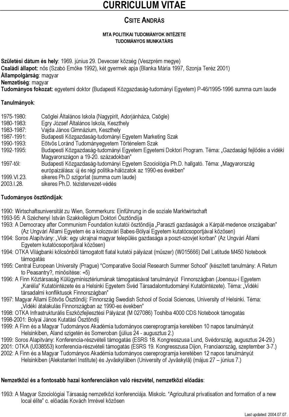 egyetemi doktor (Budapesti Közgazdaság-tudományi Egyetem) P-46/1995-1996 summa cum laude Tanulmányok: 1975-1980: Csöglei Általános Iskola (Nagypirit, Adorjánháza, Csögle) 1980-1983: Egry József