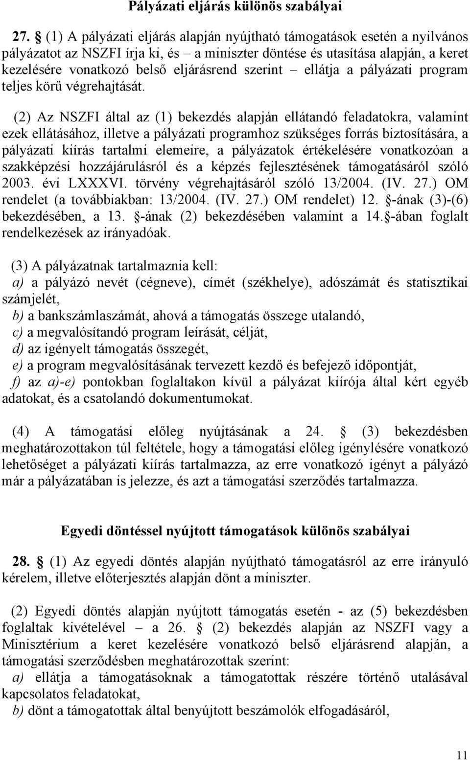 szerint ellátja a pályázati program teljes körű végrehajtását.