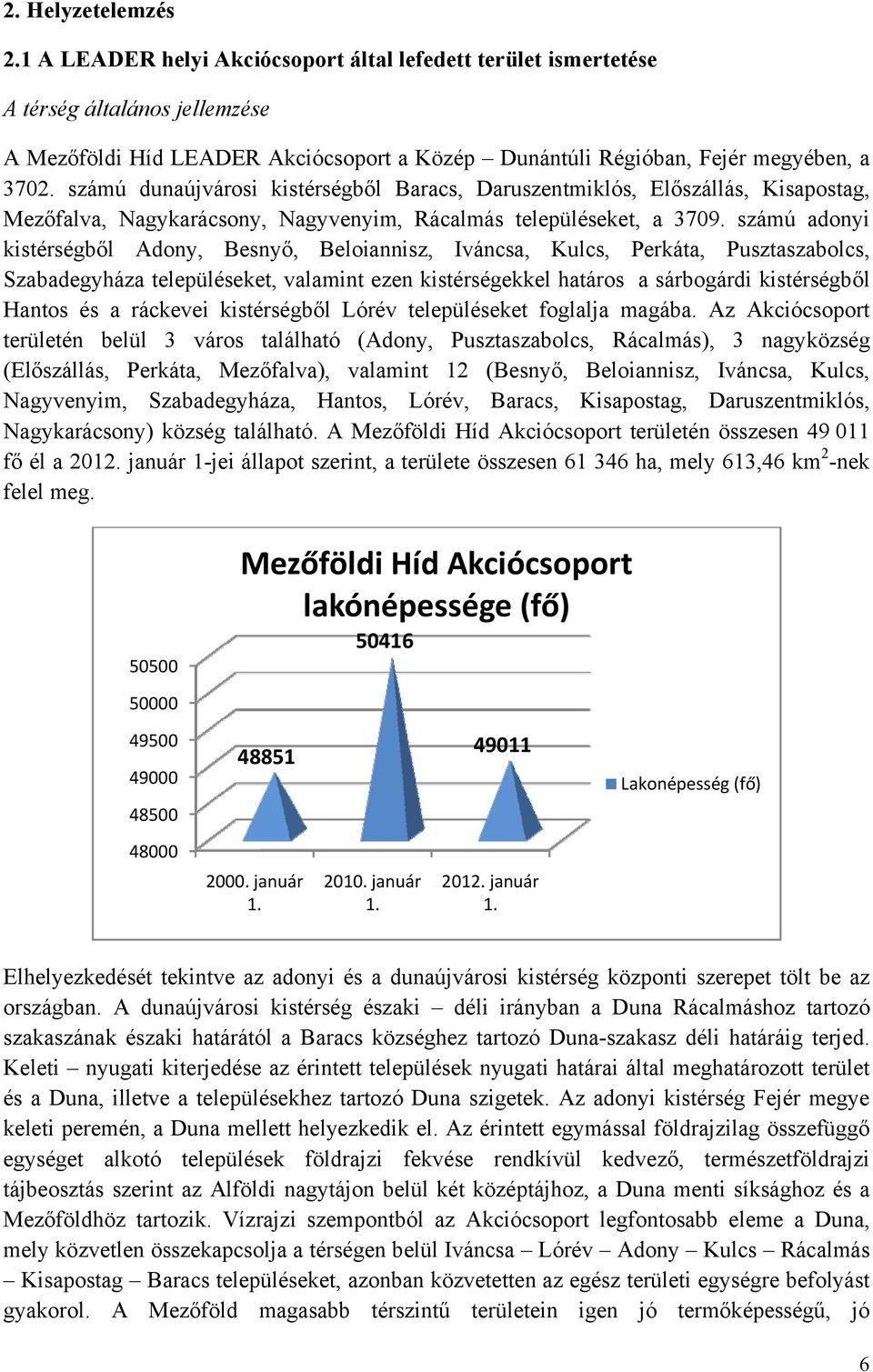 számú dunaújvárosi kistérségből Baracs, Daruszentmiklós, Előszállás, Kisapostag, Mezőfalva, Nagykarácsony, Nagyvenyim, Rácalmás településeket, a 3709.