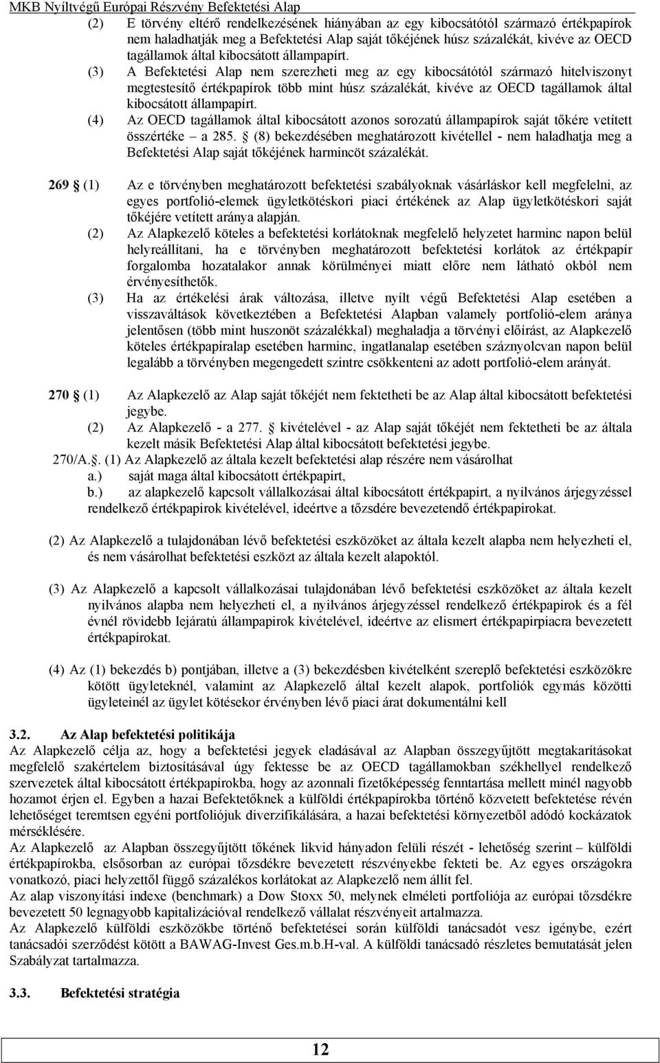 kibocsátott állampapírt (4) Az OECD tagállamok által kibocsátott azonos sorozatú állampapírok saját tőkére vetített összértéke a 285 (8) bekezdésében meghatározott kivétellel - nem haladhatja meg a