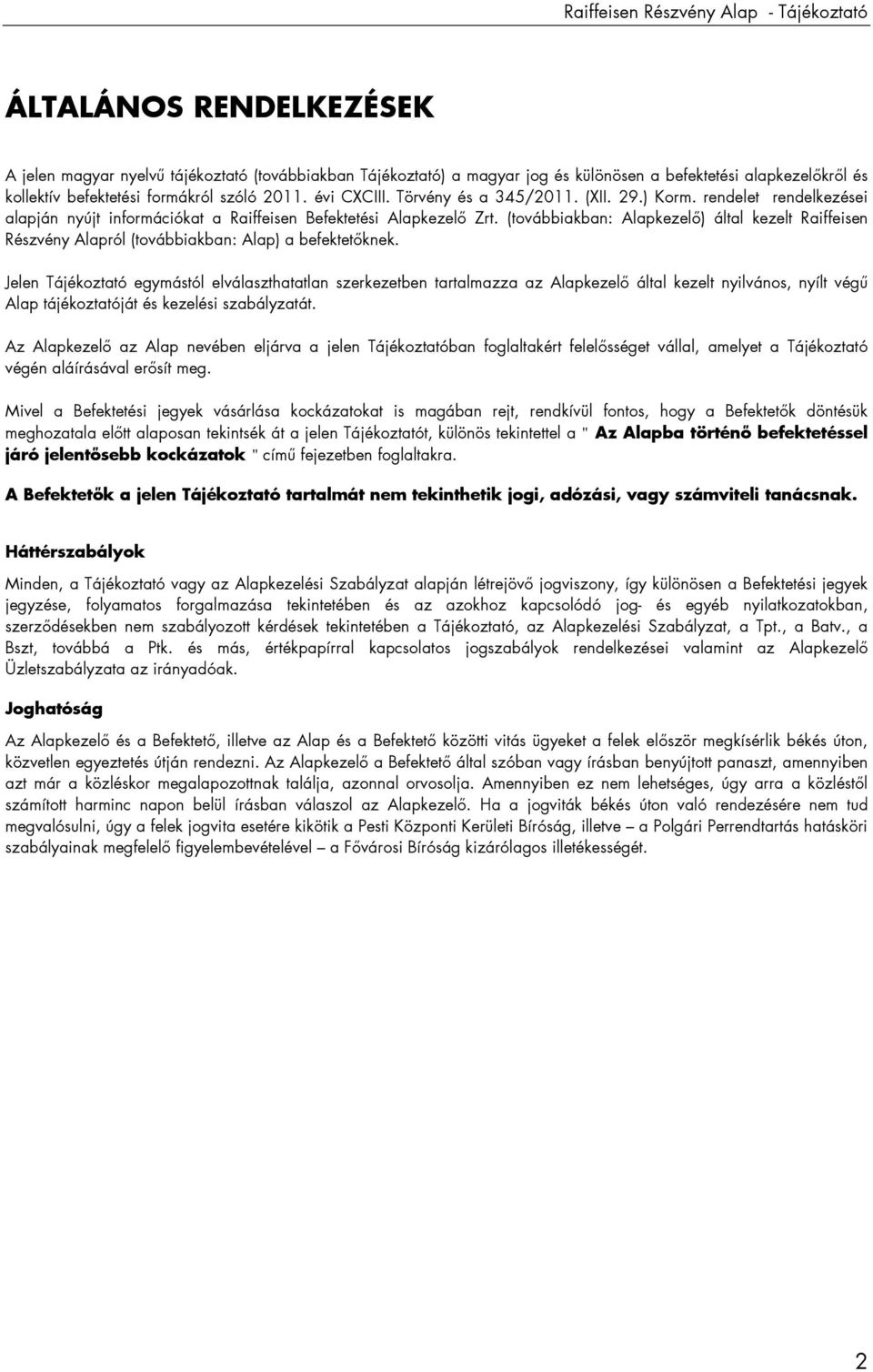 (továbbiakban: Alapkezelı) által kezelt Raiffeisen Részvény Alapról (továbbiakban: Alap) a befektetıknek.