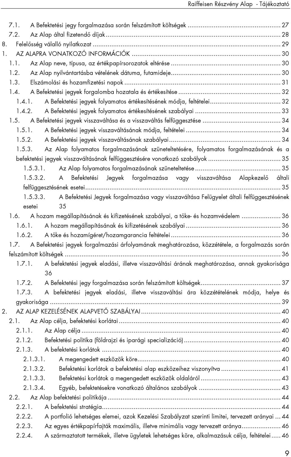 .. 31 1.4. A Befektetési jegyek forgalomba hozatala és értékesítése... 32 1.4.1. A Befektetési jegyek folyamatos értékesítésének módja, feltételei... 32 1.4.2. A Befektetési jegyek folyamatos értékesítésének szabályai.