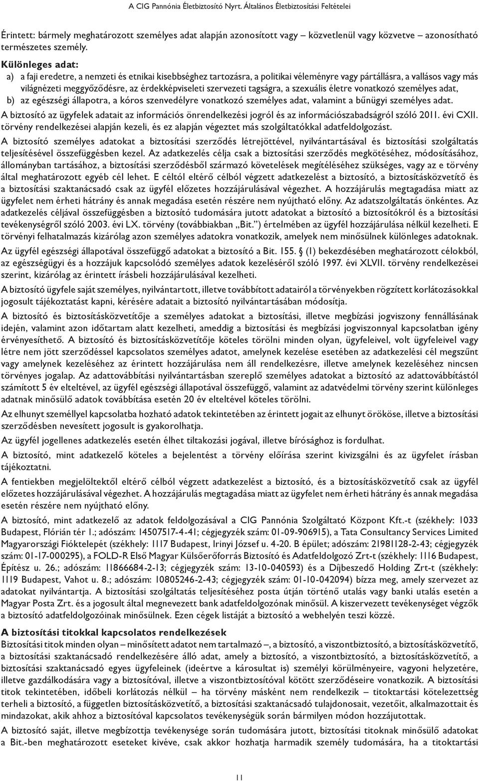 Különleges adat: a) a faji eredetre, a nemzeti és etnikai kisebbséghez tartozásra, a politikai véleményre vagy pártállásra, a vallásos vagy más világnézeti meggyőződésre, az érdekképviseleti