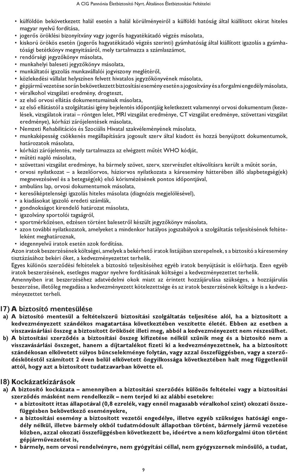 bizonyítvány vagy jogerős hagyatékátadó végzés másolata, kiskorú örökös esetén (jogerős hagyatékátadó végzés szerinti) gyámhatóság által kiállított igazolás a gyámhatósági betétkönyv megnyitásáról,