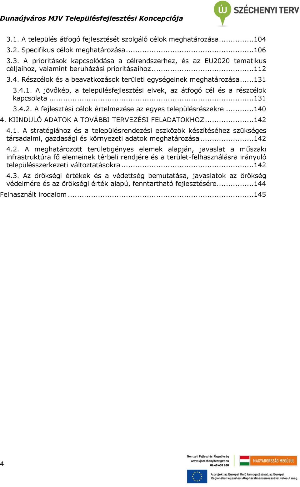 ..140 4. KIINDULÓ ADATOK A TOVÁBBI TERVEZÉSI FELADATOKHOZ...142 