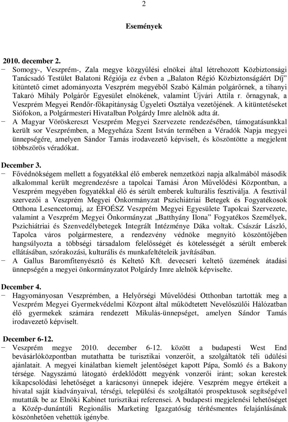 Veszprém megyéből Szabó Kálmán polgárőrnek, a tihanyi Takaró Mihály Polgárőr Egyesület elnökének, valamint Újvári Attila r.
