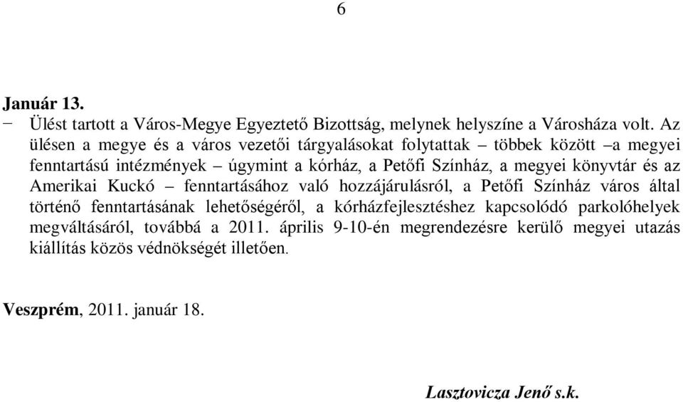 megyei könyvtár és az Amerikai Kuckó fenntartásához való hozzájárulásról, a Petőfi Színház város által történő fenntartásának lehetőségéről, a