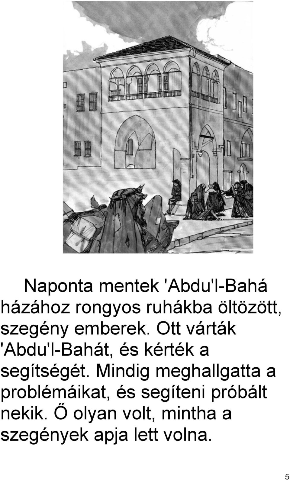 Ott várták 'Abdu'l-Bahát, és kérték a segítségét.