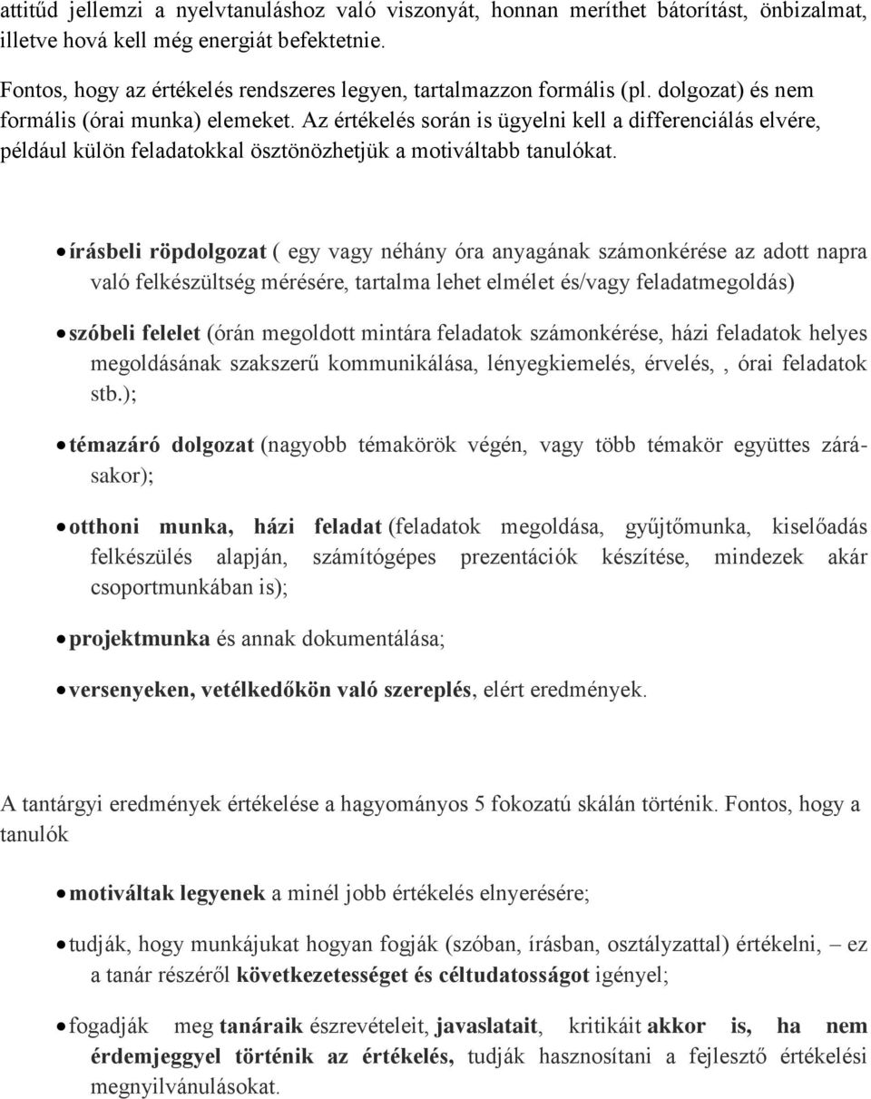 Az értékelés során is ügyelni kell a differenciálás elvére, például külön feladatokkal ösztönözhetjük a motiváltabb tanulókat.
