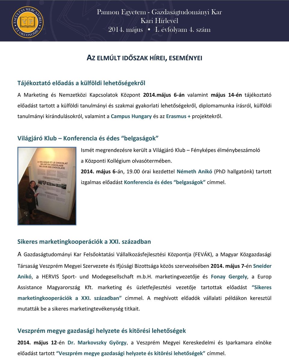 Hungary és az Erasmus + projektekről. Világjáró Klub Konferencia és édes belgaságok Ismét megrendezésre került a Világjáró Klub Fényképes élménybeszámoló a Központi Kollégium olvasótermében. 2014.