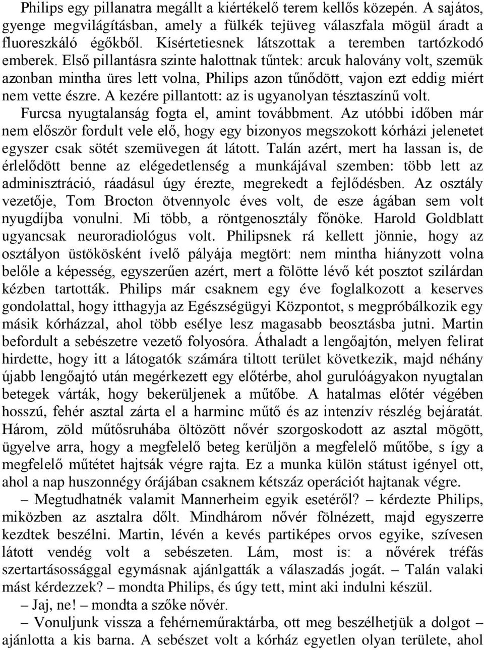 Első pillantásra szinte halottnak tűntek: arcuk halovány volt, szemük azonban mintha üres lett volna, Philips azon tűnődött, vajon ezt eddig miért nem vette észre.