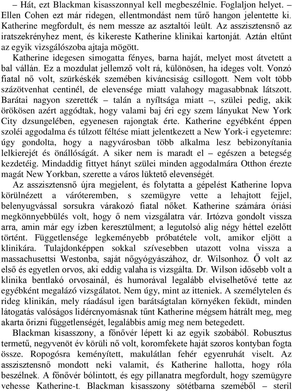 Katherine idegesen simogatta fényes, barna haját, melyet most átvetett a bal vállán. Ez a mozdulat jellemző volt rá, különösen, ha ideges volt.