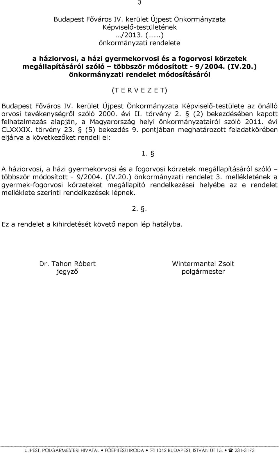 4. (IV.20.) önkormányzati rendelet módosításáról (T E R V E Z E T) Budapest Főváros IV. kerület Újpest Önkormányzata Képviselő-testülete az önálló orvosi tevékenységről szóló 2000. évi II. törvény 2.