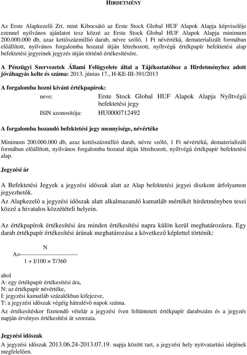 befektetési jegyeinek jegyzés útján történő értékesítésére. A Pénzügyi Szervezetek Állami Felügyelete által a Tájékoztatóhoz a Hirdetményhez adott jóváhagyás kelte és száma: 2013. június 17.