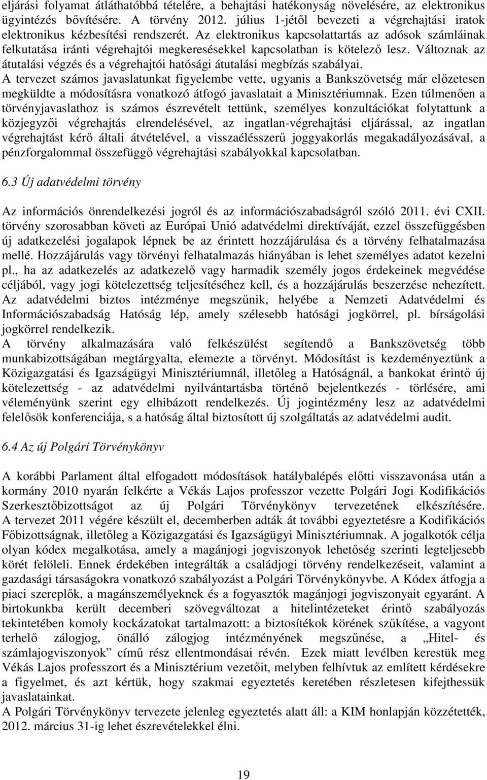 Az elektronikus kapcsolattartás az adósok számláinak felkutatása iránti végrehajtói megkeresésekkel kapcsolatban is kötelező lesz.