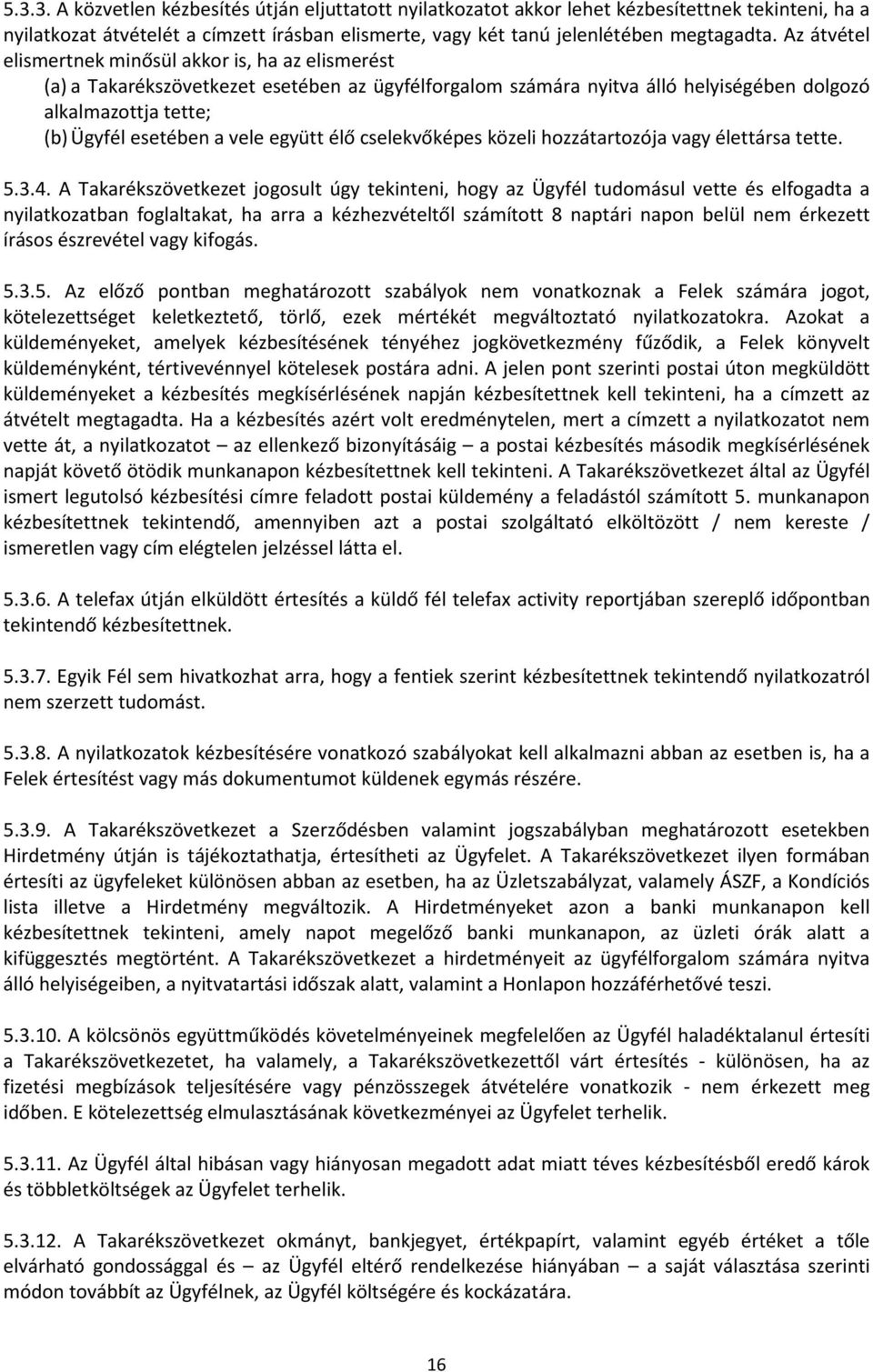 együtt élő cselekvőképes közeli hozzátartozója vagy élettársa tette. 5.3.4.