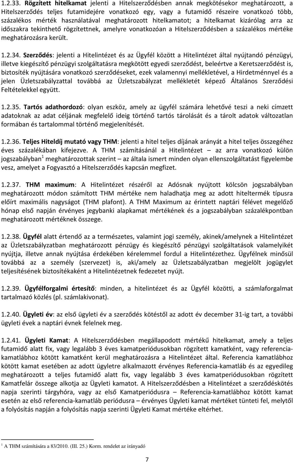 használatával meghatározott hitelkamatot; a hitelkamat kizárólag arra az időszakra tekinthető rögzítettnek, amelyre vonatkozóan a Hitelszerződésben a százalékos mértéke meghatározásra került. 1.2.34.