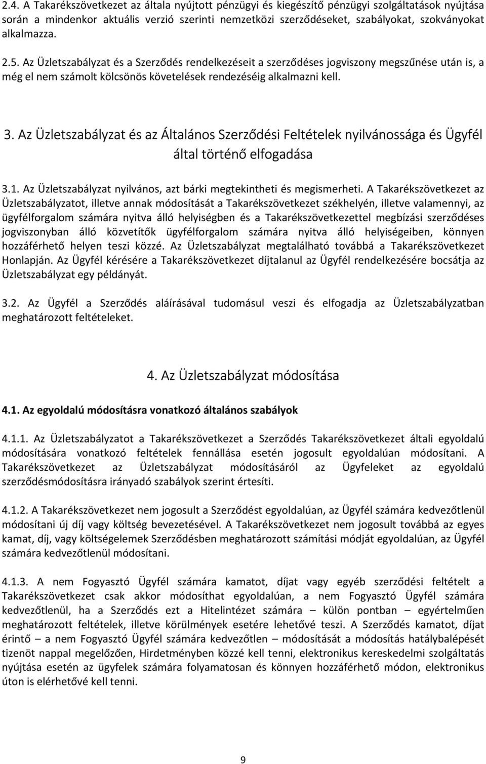 Az Üzletszabályzat és az Általános Szerződési Feltételek nyilvánossága és Ügyfél által történő elfogadása 3.1. Az Üzletszabályzat nyilvános, azt bárki megtekintheti és megismerheti.