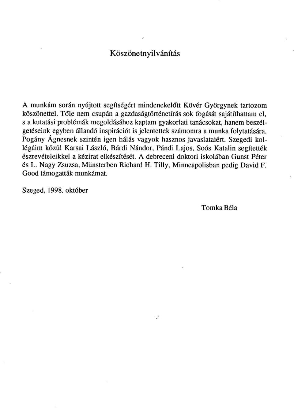 inspirációt is jelentettek számomra a munka folytatására. Pogány Ágnesnek szintén igen hálás vagyok hasznos javaslataiért.
