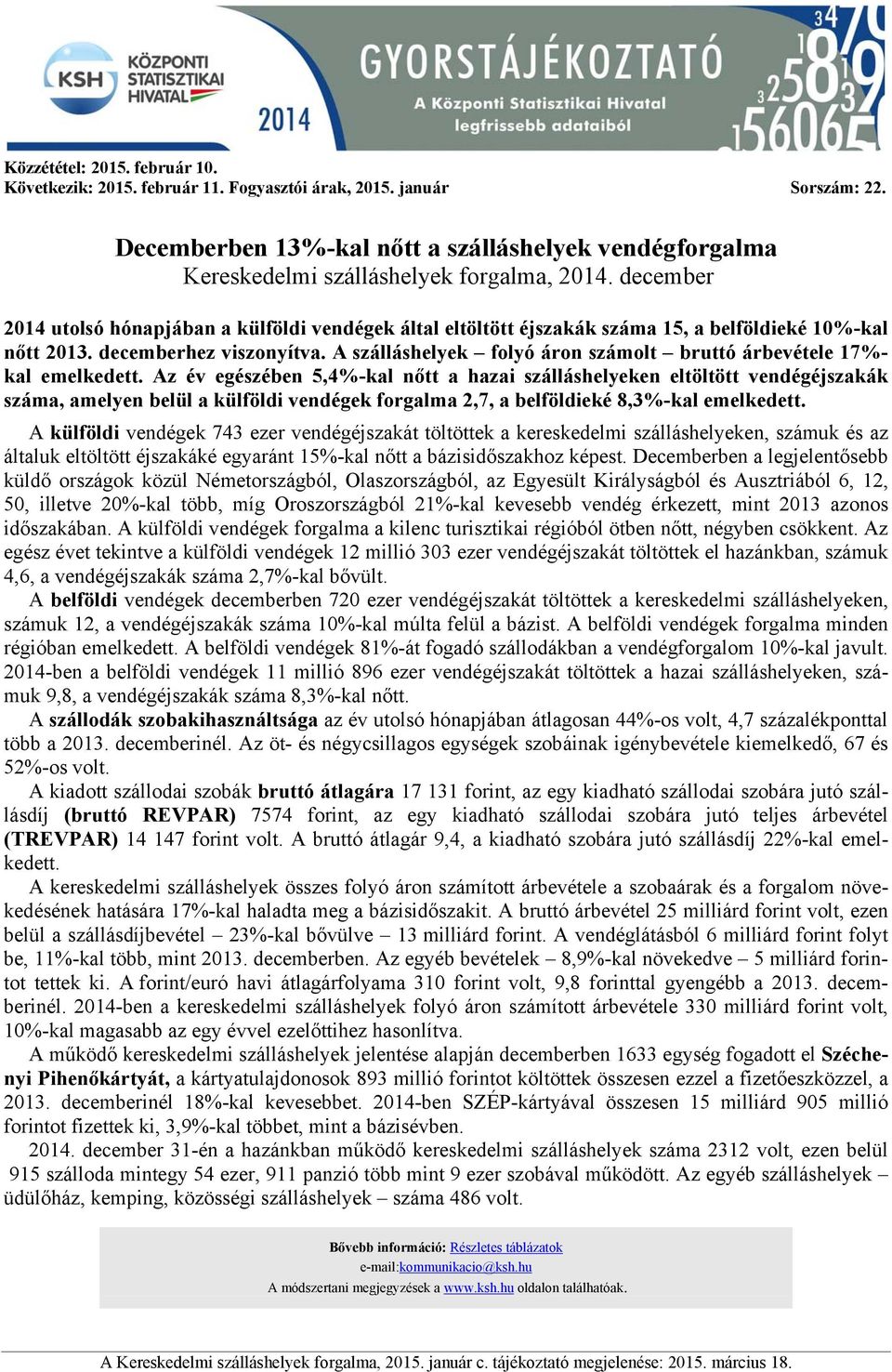 december 2014 utolsó hónapjában a külföldi vendégek által eltöltött éjszakák száma 15, a belföldieké 10%-kal nőtt 2013. decemberhez viszonyítva.