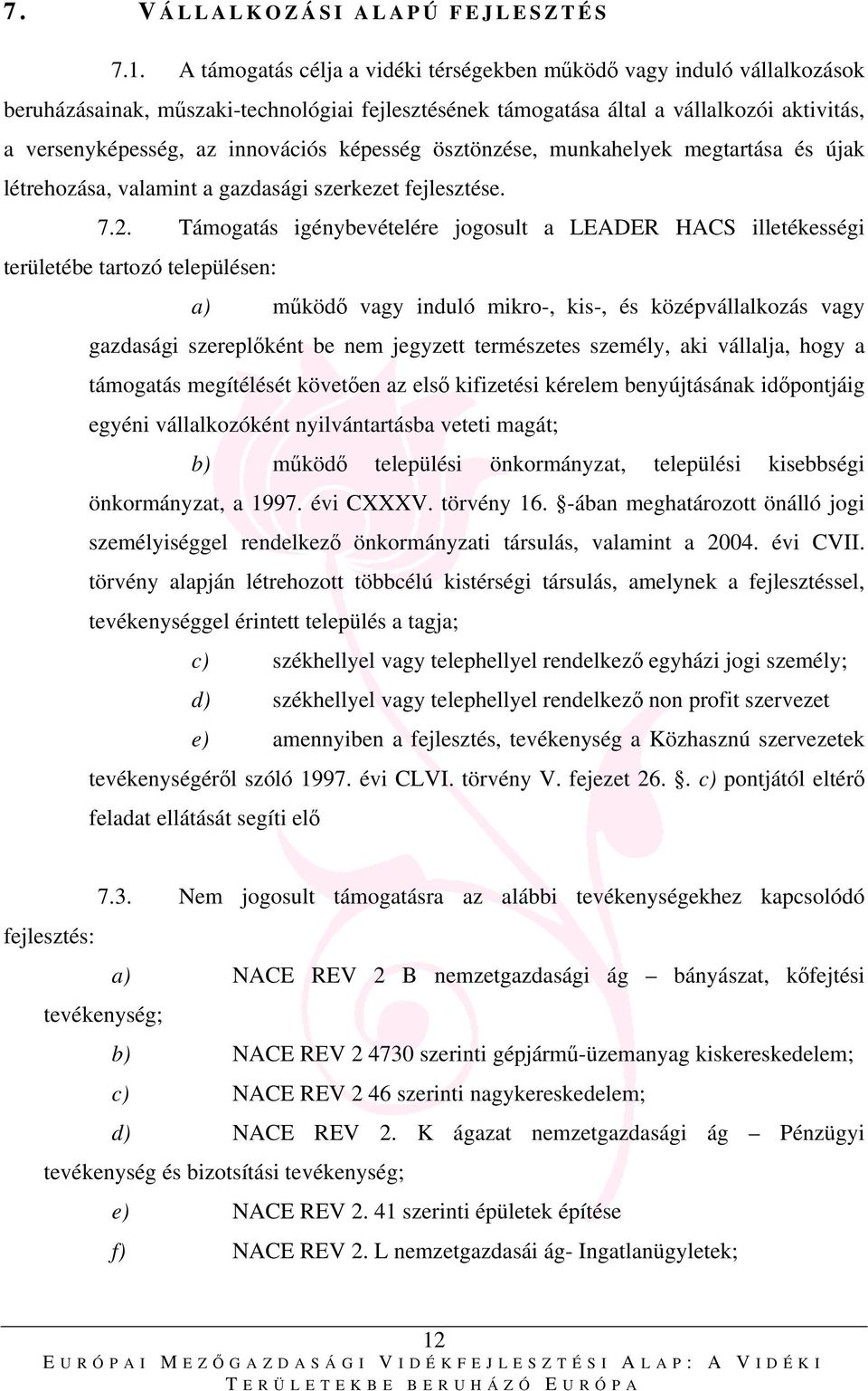 képesség ösztönzése, munkahelyek megtartása és újak létrehozása, valamint a gazdasági szerkezet fejlesztése. 7.2.