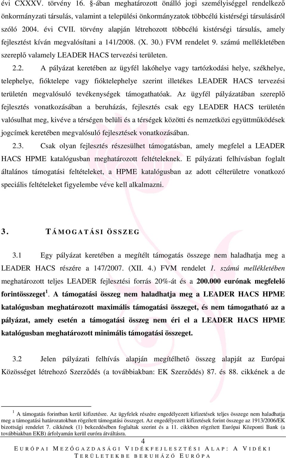 számú mellékletében szereplő valamely LEADER HACS tervezési területen. 2.