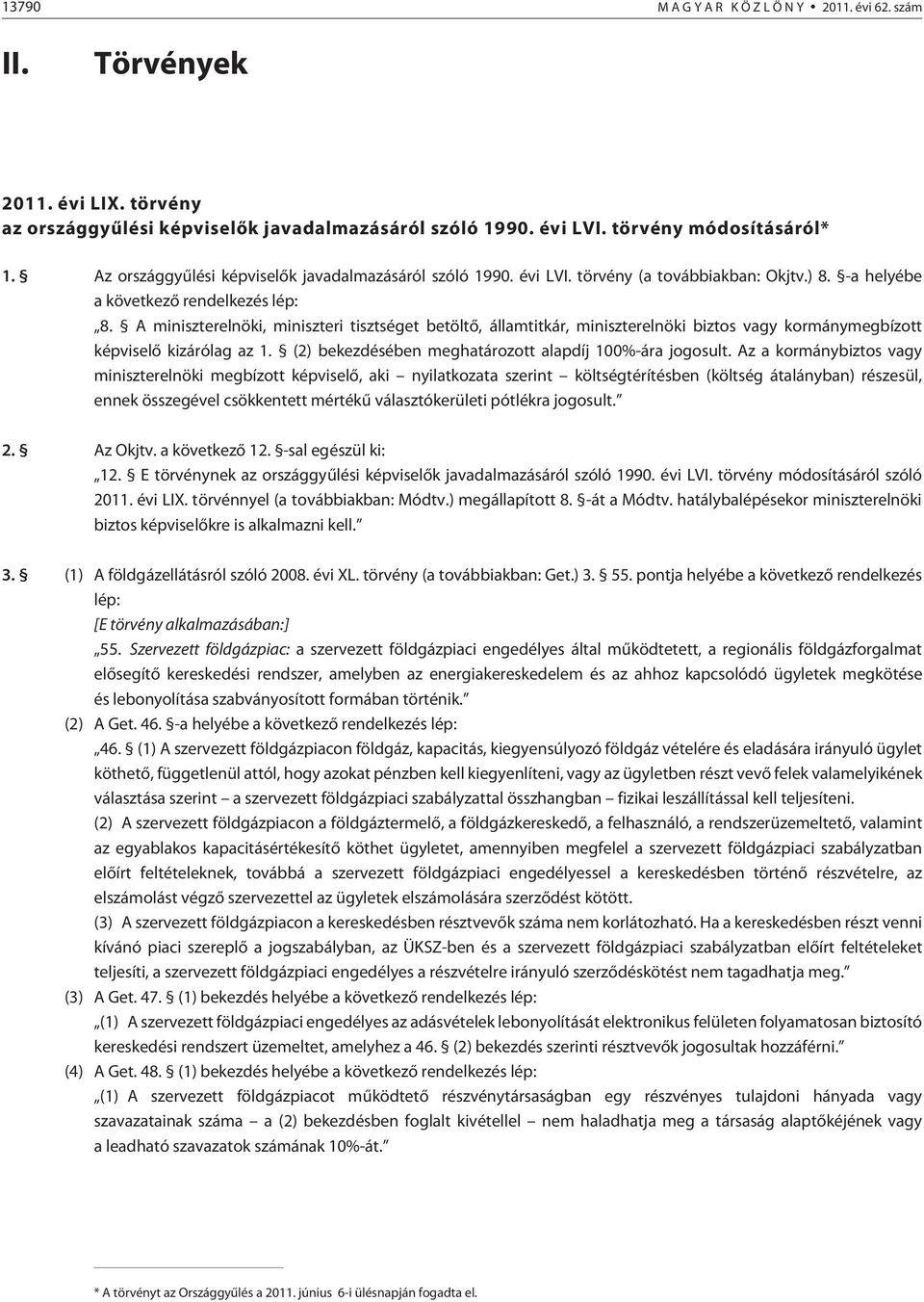 A miniszterelnöki, miniszteri tisztséget betöltõ, államtitkár, miniszterelnöki biztos vagy kormánymegbízott képviselõ kizárólag az 1. (2) bekezdésében meghatározott alapdíj 100%-ára jogosult.