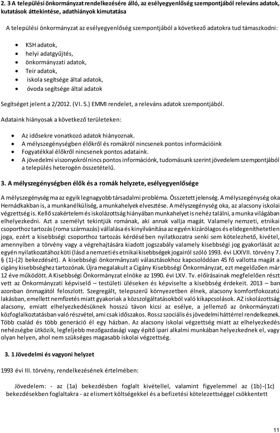 2/2012. (VI. 5.) EMMI rendelet, a releváns adatok szempontjából. Adataink hiányosak a következő területeken: Az idősekre vonatkozó adatok hiányoznak.