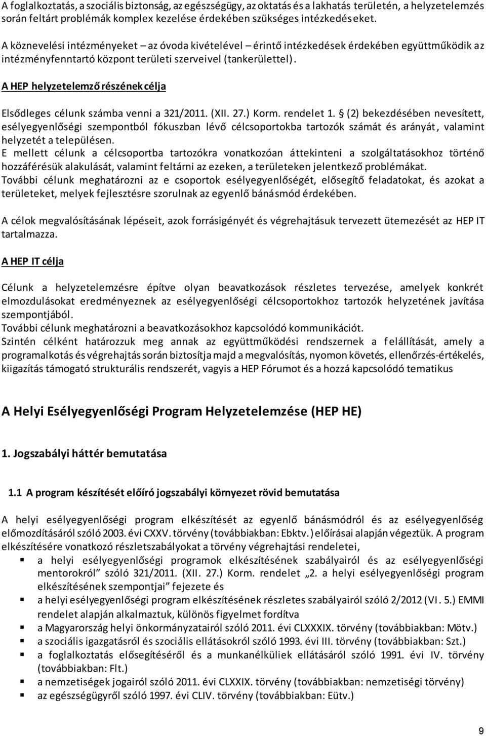 A HEP helyzetelemző részének célja Elsődleges célunk számba venni a 321/2011. (XII. 27.) Korm. rendelet 1.