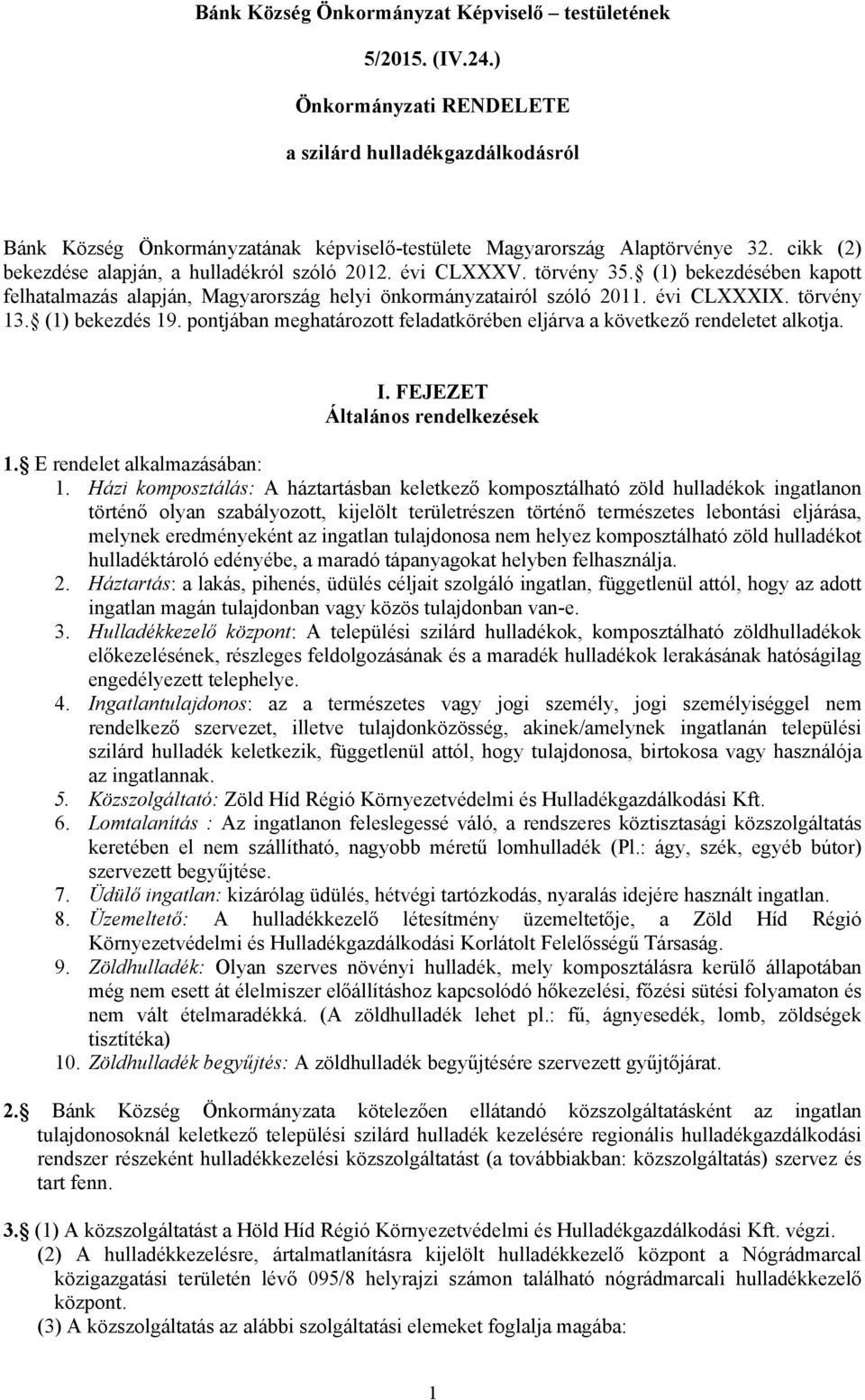 (1) bekezdés 19. pontjában meghatározott feladatkörében eljárva a következő rendeletet alkotja. I. FEJEZET Általános rendelkezések 1. E rendelet alkalmazásában: 1.